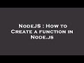 NodeJS : How to Create a function in Node.js