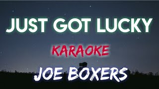 JUST GOT LUCKY - JOE BOXERS (KARAOKE VERSION)