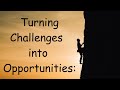 TURNING CHALLENGES INTO OPPORTUNITIES