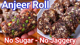 Anjeer Roll - No Sugar No Jaggery Healthy Dessert Roll | Simple \u0026 Easy Fig Dates Roll