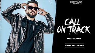 CALL ON TRACK - BALLY THAKUR (official Video) | Letest punjabi song 2023| New Punjabi song 2023