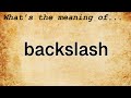 Backslash Meaning : Definition of Backslash