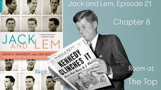 Jack and Lem, Episode 21. Chapter 8: Room at the Top #JFK #kennedyfamily