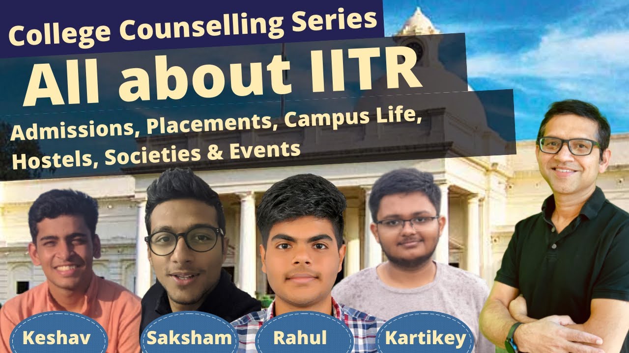 All About IITR | Admissions, Cut Offs, College Life, Academics ...