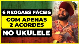 6 Reggaes Fáceis Com Apenas 2 Acordes No Ukulele | Como Tocar Ukulele | Aula De Ukulele Iniciantes