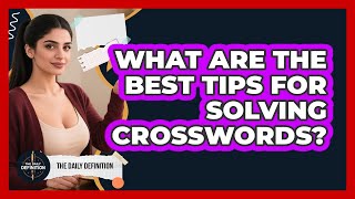 What Are The Best Tips For Solving Crosswords?