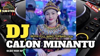 DJ CALON MINANTU ( KALBAR MUSIK RAP ) versi Remix full band 🔥