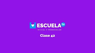 Escuela TV - Educación inicial y preescolar - Clase 42 - 05/06/20