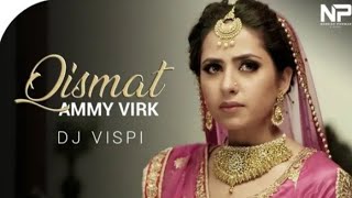 Qismat | Ammy Virk | Sargun Mehta | Remix | Dj Vispi | Naresh Parmar | Music History Records