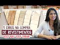 Saiba Como Não Errar Na Compra Dos Revestimentos!  - Larissa Reis Arquitetura