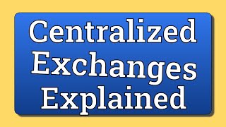 Centralized Exchanges Explained Quickly