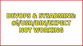 DevOps & SysAdmins: #!/usr/bin/expect not working (2 Solutions!!)