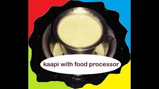 Kaapi with Kanjoos - food processor