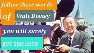 Follow these words of Walt Disney you will surely get success. Motivational Quotes