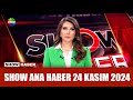 Show Ana Haber 24 Kasım 2024