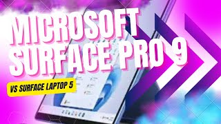 SURFACE LAPTOP 5 VS SURFACE PRO 9: Which One is the Best for You?