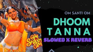 Dhoom Tanna - Lofi Song | Om Shanti Om | SRK | Dhoom Tana Lofi |