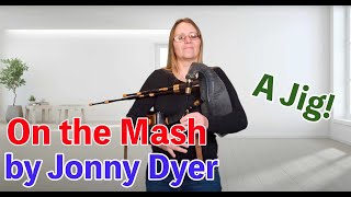 On the Mash a Jig by Jonny Dyer on the Scottish Smallpipes