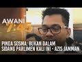 Pinda SOSMA: : Bukan dalam Sidang Parlimen kali ini - Azis Jamman