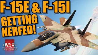 F-15E \u0026 F-15I GETTING NERFED! MORE DRAG? LESS THRUST? SUPER EAGLE is NO MORE? - War Thunder