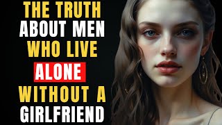 The Truth About Men Who LIVE ALONE Without a Girlfriend | Stoicism | The Stoic Spirit