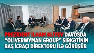 PREZİDENT İLHAM ƏLİYEV DAVOSDA “OLİVERWYMAN GROUP” ŞİRKƏTİNİN BAŞ İCRAÇI DİREKTORU İLƏ GÖRÜŞÜB