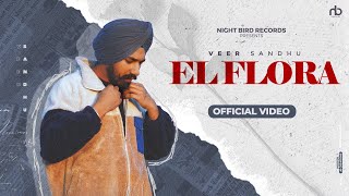 El Flora (Official Video) Veer Sandhu | Latest Punjabi Songs | New Punjabi Songs 2023