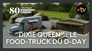 80ᵉ anniversaire du Débarquement: "Dixie Queen" le food truck du D-Day