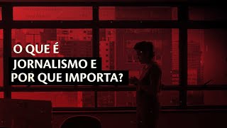 O que é jornalismo e por que importa