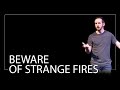 Beware of Strange Fires