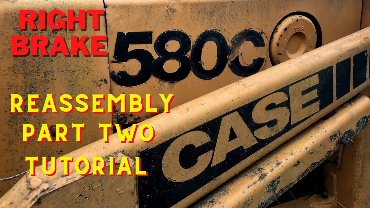 CASE 580C Right Brake Reassembly Tutorial Part 2 Of 2, DIY Brake ...