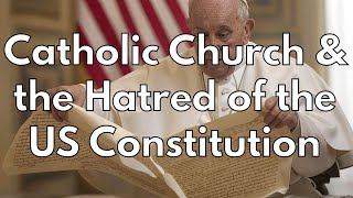 Does the Catholic Church Hate the US Constitution?