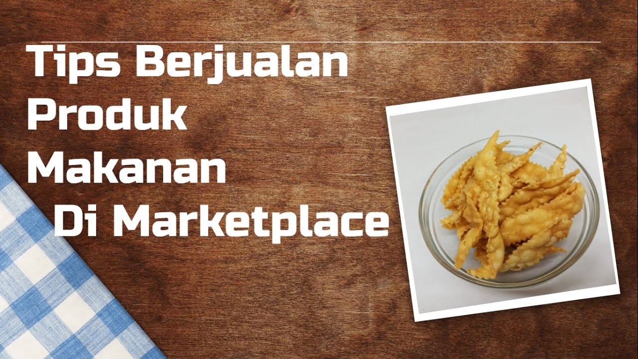 Tips Laris Berjualan Produk Makanan Di Marketplace - YouTube