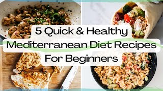 Five Healthy & Quick Mediterranean Diet Recipes for Beginners | Mediterranean Diet for Weight Loss