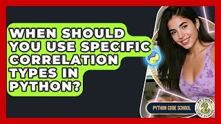 When Should You Use Specific Correlation Types In Python? - Python Code School