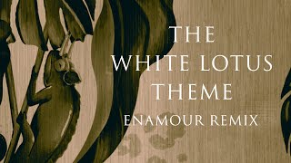 Enamour - The White Lotus Theme (Enamour Remix)
