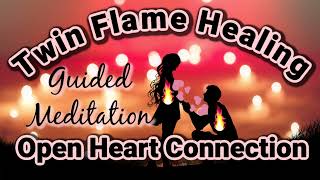 Twin Flame Healing [Meditation] 💞Open & Heal Your Heart Connection 💞 For Union/Reunion
