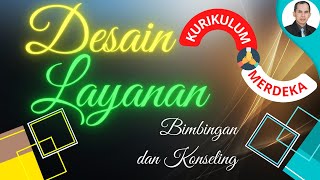 DESAIN LAYANAN BIMBINGAN DAN KONSELING (BK)