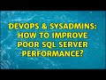 DevOps & SysAdmins: How to improve poor SQL Server performance? (2 Solutions!!)