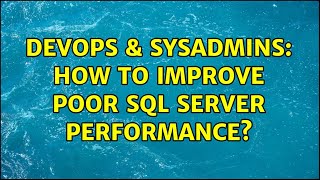 DevOps & SysAdmins: How to improve poor SQL Server performance? (2 Solutions!!)