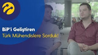 BiP’i Geliştiren Türk Mühendislere Sorduk!