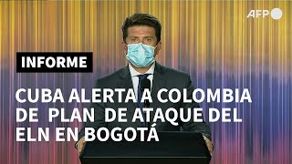 Cuba alerta a Colombia sobre plan del ELN para atacar en Bogotá | AFP