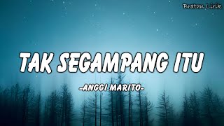 Anggi Marito - Tak Segampang Itu ( Lirik Lagu ) Mix 2023