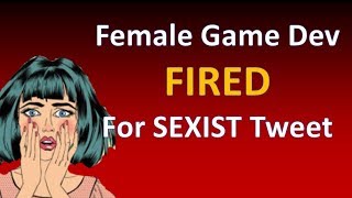 Female Game Developer FIRED for sexist tweet