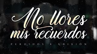 (LETRA) ¨NO LLORES MIS RECUERDOS¨ - Perdidos de Sinaloa x La Adixión (Lyric Video)