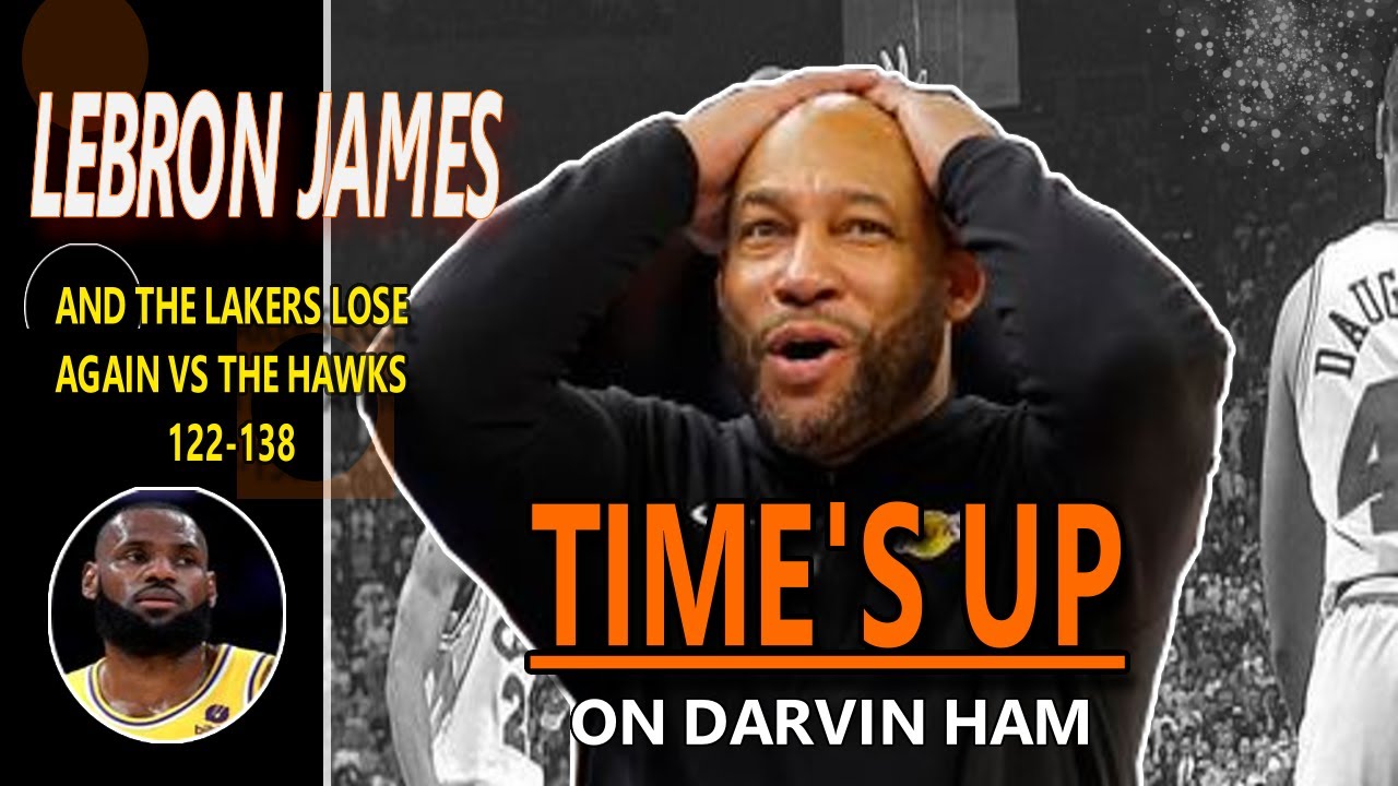 Lebron James And The Lakers LOSE AGAIN | TIME'S UP For Darvin Ham ...