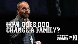 Genesis #10 - How Does God Change a Family?