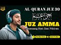 MUROTTAL ALQURAN MERDU Juz Amma ( Juz 30 Al Quran ) Penenang Hati | ngaji merdu By : Alaa Aqel