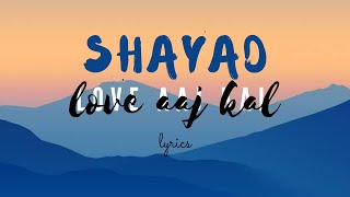 Shayad (LYRICS) - Love Aaj Kal | Kartik | Sara | Arushi | Pritam | Arijit Singh