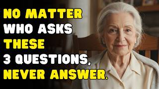 After 60, NEVER Answer These 3 Questions – Even From Your Own Family
